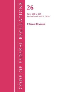 bokomslag Code of Federal Regulations, Title 26 Internal Revenue 500-599, Revised as of April 1, 2020