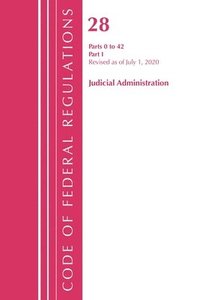 bokomslag Code of Federal Regulations, Title 28 Judicial Administration 0-42, Revised as of July 1, 2020