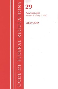 bokomslag Code of Federal Regulations, Title 29 Labor/OSHA 500-899, Revised as of July 1, 2020