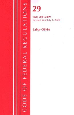 bokomslag Code of Federal Regulations, Title 29 Labor/OSHA 500-899, Revised as of July 1, 2020