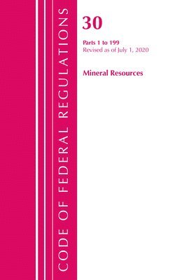 bokomslag Code of Federal Regulations, Title 30 Mineral Resources 1-199, Revised as of July 1, 2020