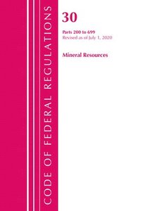 bokomslag Code of Federal Regulations, Title 30 Mineral Resources 200-699, Revised as of July 1, 2020