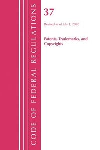 bokomslag Code of Federal Regulations, Title 37 Patents, Trademarks and Copyrights, Revised as of July 1, 2020