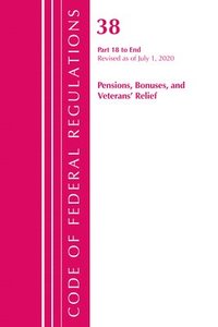 bokomslag Code of Federal Regulations, Title 38 Pensions, Bonuses and Veterans' Relief 18-End, Revised as of July 1, 2020