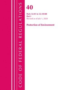 bokomslag Code of Federal Regulations, Title 40 Protection of the Environment 52.01-52.1018, Revised as of July 1, 2020