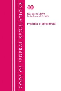 bokomslag Code of Federal Regulations, Title 40 Protection of the Environment 63.1-63.599, Revised as of July 1, 2020