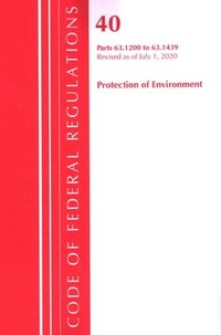 bokomslag Code of Federal Regulations, Title 40 Protection of the Environment 63.1200-63.1439, Revised as of July 1, 2020