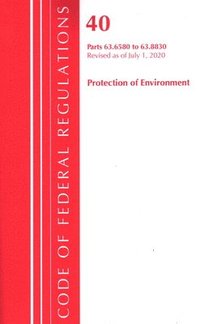 bokomslag Code of Federal Regulations, Title 40 Protection of the Environment 63.6580-63.8830, Revised as of July 1, 2020