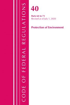 bokomslag Code of Federal Regulations, Title 40 Protection of the Environment 64-71, Revised as of July 1, 2020