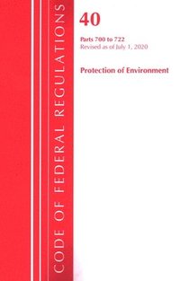 bokomslag Code of Federal Regulations, Title 40: Parts 700-722 (Protection of Environment) TSCA - Toxic Substances