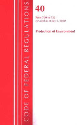 bokomslag Code of Federal Regulations, Title 40: Parts 700-722 (Protection of Environment) TSCA - Toxic Substances