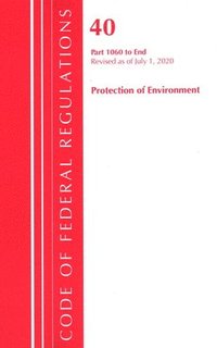 bokomslag Code of Federal Regulations, Title 40: Parts 1060-End (Protection of Environment) TSCA Toxic Substances 2020