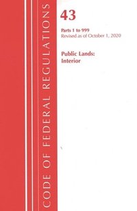 bokomslag Code of Federal Regulations, Title 43 Public Lands: Interior 1-999, Revised as of October 1, 2020