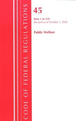 Code of Federal Regulations, Title 45 Public Welfare 1-139, Revised as of October 1, 2020 1