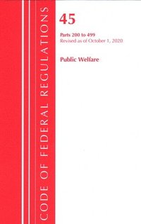 bokomslag Code of Federal Regulations, Title 45 Public Welfare 200-499, Revised as of October 1, 2020