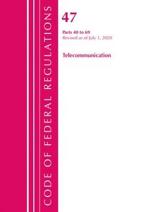 bokomslag Code of Federal Regulations, Title 47 Telecommunications 40-69, Revised as of October 1, 2020