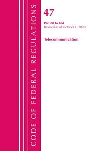 bokomslag Code of Federal Regulations, Title 47 Telecommunications 80-End, Revised as of October 1, 2020