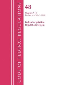 bokomslag Code of Federal Regulations, Title 48 Federal Acquisition Regulations System Chapters 7-14, Revised as of October 1, 2020