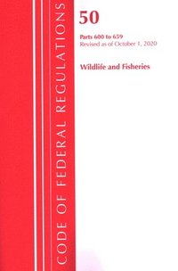 bokomslag Code of Federal Regulations, Title 50 Wildlife and Fisheries 600-659, Revised as of October 1, 2020