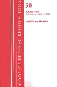 bokomslag Code of Federal Regulations, Title 50 Wildlife and Fisheries 600-659, Revised as of October 1, 2020