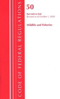 bokomslag Code of Federal Regulations, Title 50 Wildlife and Fisheries 660-End, Revised as of October 1, 2020