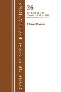 bokomslag Code of Federal Regulations, Title 26 Internal Revenue 1.908-1.1000, Revised as of April 1, 2019