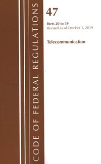 bokomslag Code of Federal Regulations, Title 47 Telecommunications 20-39, Revised as of October 1, 2019