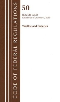 bokomslag Code of Federal Regulations, Title 50 Wildlife and Fisheries 600-659, Revised as of October 1, 2019