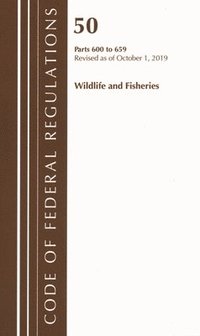 bokomslag Code of Federal Regulations, Title 50 Wildlife and Fisheries 600-659, Revised as of October 1, 2019