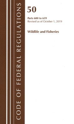 Code of Federal Regulations, Title 50 Wildlife and Fisheries 600-659, Revised as of October 1, 2019 1