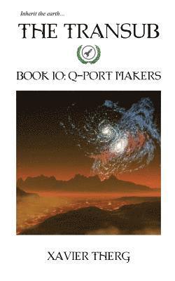 The Transub, Book 10: Q-Port Makers 1