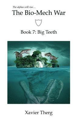 The Bio-Mech War, Book 7: Big Teeth 1