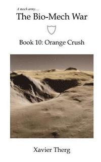 bokomslag The Bio-Mech War, Book 10: Orange Crush