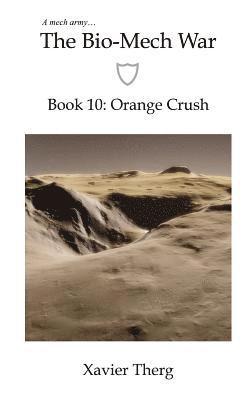 The Bio-Mech War, Book 10: Orange Crush 1