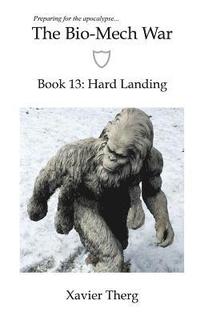 bokomslag The Bio-Mech War, Book 13: Hard Landing