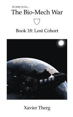 The Bio-Mech War, Book 18: Lost Cohort 1