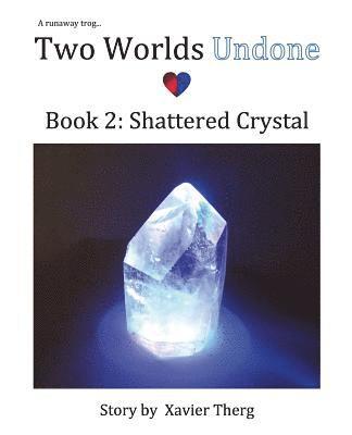 Two Worlds Undone, Book 2: Shattered Crystal 1