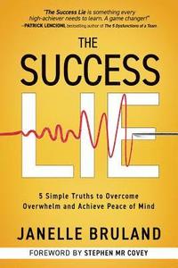 bokomslag The Success Lie: 5 Simple Truths to Overcome Overwhelm and Achieve Peace of Mind