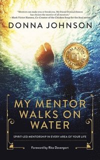 bokomslag My Mentor Walks on Water: Spirit-Led Mentorship in Every Area of Your Life