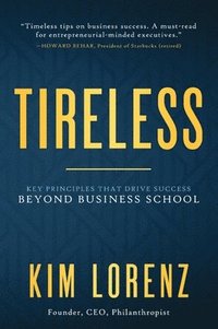 bokomslag Tireless: Key Principles That Drive Success Beyond Business School