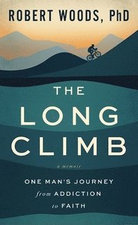 bokomslag The Long Climb: One Man's Journey from Addiction to Faith