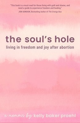 bokomslag The Soul's Hole: Living in Freedom and Joy After Abortion