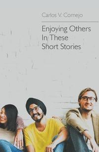 bokomslag Enjoying Others In These Short Stories