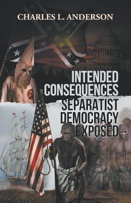 Intended Consequences Separatist Democracy Exposed 1