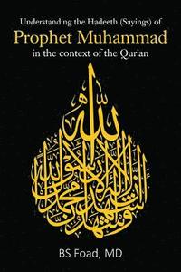 bokomslag Understanding the Hadeeth (Sayings) of Prophet Muhammad in the context of the Qur'an