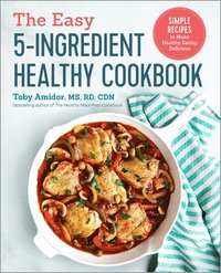 bokomslag The Easy 5-Ingredient Healthy Cookbook: Simple Recipes to Make Healthy Eating Delicious