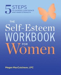 bokomslag The Self Esteem Workbook for Women: 5 Steps to Gaining Confidence and Inner Strength