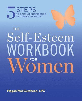 The Self Esteem Workbook for Women: 5 Steps to Gaining Confidence and Inner Strength 1