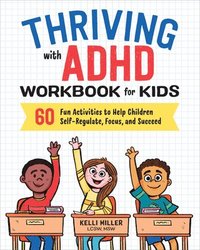 bokomslag Thriving with ADHD Workbook for Kids: 60 Fun Activities to Help Children Self-Regulate, Focus, and Succeed