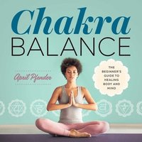 bokomslag Chakra Balance: The Beginner's Guide to Healing Body and Mind